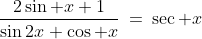 \frac{2\sin x+1}{\sin2x+\cos x}\:=\:\sec x