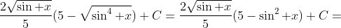 \frac{2\sqrt{\sin x}}{5}(5-\sqrt{\sin^4 x})+C=\frac{2\sqrt{\sin x}}{5}(5-\sin^2 x)+C=