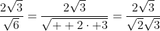 \frac{2\sqrt{3}}{\sqrt{6}}=\frac{2\sqrt{3}}{\sqrt{  2\cdot 3}}=\frac{2\sqrt{3}}{\sqrt{2}\sqrt{3}}