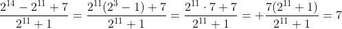 \frac{2^{14}-2^{11}+7}{2^{11}+1}=\frac{2^{11}(2^3-1)+7}{2^{11}+1}=\frac{2^{11}\cdot7+7}{2^{11}+1}= \frac{7(2^{11}+1)}{2^{11}+1}=7
