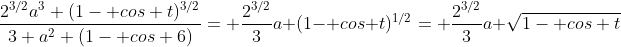 \frac{2^{3/2}a^3 (1- cos t)^{3/2}}{3 a^2 (1- cos 6)}= \frac{2^{3/2}}{3}a (1- cos t)^{1/2}= \frac{2^{3/2}}{3}a \sqrt{1- cos t}