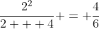 \frac{2^2}{2 + 4} = \frac{4}{6}