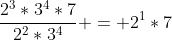 \frac{2^3*3^4*7}{2^2*3^4} = 2^1*7