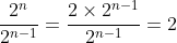 \frac{2^n}{2^{n-1}}=\frac{2\times2^{n-1}}{2^{n-1}}=2