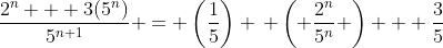 \frac{2^n + 3(5^n)}{5^{n+1}} = \left(\frac{1}{5}\right) \, \left( \frac{2^n}{5^n} \right) + \frac{3}{5}
