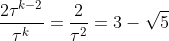 \frac{2{\tau}^{k-2}}{{\tau}^{k}}=\frac{2}{{\tau}^{2}}=3-\sqrt{5}
