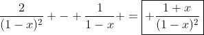 \frac{2}{(1-x)^2} - \frac{1}{1-x} =\boxed{ \frac{1+x}{(1-x)^2}}