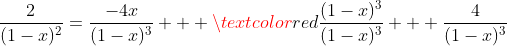 \frac{2}{(1-x)^2}=\frac{-4x}{(1-x)^3} + \textcolor{red}{\frac{(1-x)^3}{(1-x)^3}} + \frac{4}{(1-x)^3}