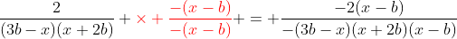 \frac{2}{(3b-x)(x+2b)} {\color{red}\times \frac{-(x-b)}{-(x-b)}} = \frac{-2(x-b)}{-(3b-x)(x+2b)(x-b)}