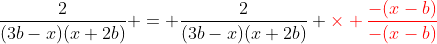 \frac{2}{(3b-x)(x+2b)} = \frac{2}{(3b-x)(x+2b)} {\color{red}\times \frac{-(x-b)}{-(x-b)}}