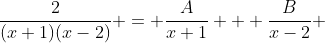\frac{2}{(x+1)(x-2)} = \frac{A}{x+1} + \frac{B}{x-2} 