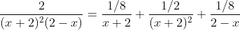 \frac{2}{(x+2)^2(2-x)}=\frac{1/8}{x+2}+\frac{1/2}{(x+2)^2}+\frac{1/8}{2-x}