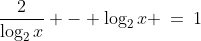 \frac{2}{\log_2x} - \log_2x \:=\:1