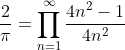 \frac{2}{\pi}=\prod_{n=1}^{\infty}\frac{4n^2-1}{4n^2}