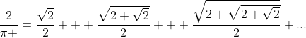 \frac{2}{\pi }=\frac{\sqrt{2}}{2}   \frac{\sqrt{2+\sqrt{2}}}{2}   \frac{\sqrt{2+\sqrt{2+\sqrt{2}}}}{2} \text{...}