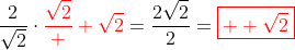 \frac{2}{\sqrt{2}}\cdot{\color{red}\frac{\sqrt{2}}  {\sqrt{2}}}=\frac{2\sqrt{2}}{2}=\color{red}\boxed{  \sqrt{2}}