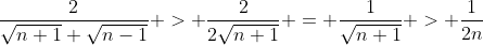 \frac{2}{\sqrt{n+1}+\sqrt{n-1}} > \frac{2}{2\sqrt{n+1}} = \frac{1}{\sqrt{n+1}} > \frac{1}{2n}