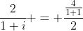 \frac{2}{1+i} = \frac{\frac{4}{1+1}}{2}