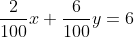 \frac{2}{100}x+\frac{6}{100}y=6