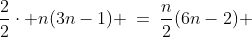 \tfrac{2}{2}\!:\;\;\frac{2}{2}\cdot n(3n-1) \:=\:\frac{n}{2}(6n-2) 
