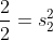 \frac{2}{2}=s_2^2