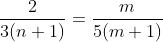 \frac{2}{3(n+1)}=\frac{m}{5(m+1)}