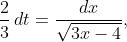 \frac{2}{3}\,dt=\frac{dx}{\sqrt{3x-4}},
