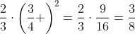 \frac{2}{3}\cdot\left(\frac{3}{4} \right)^2=\frac{2}{3}\cdot\frac{9}{16}=\frac{3}{8}