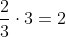 \frac{2}{3}\cdot3=2