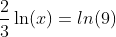 \frac{2}{3}\ln(x)=ln(9)
