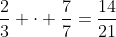\frac{2}{3} \cdot \frac{7}{7}=\frac{14}{21}