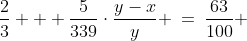 \frac{2}{3} + \frac{5}{339}\cdot\frac{y-x}{y} \:=\:\frac{63}{100} 