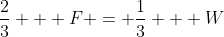 \frac{2}{3} + F = \frac{1}{3} + W