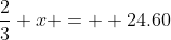 \frac{2}{3} x =  24.60