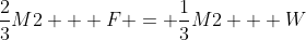 \frac{2}{3}M2 + F = \frac{1}{3}M2 + W