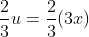 \frac{2}{3}u=\frac{2}{3}(3x)