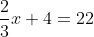 \frac{2}{3}x+4=22