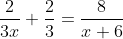 \frac{2}{3x}+\frac{2}{3}=\frac{8}{x+6}