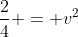 \frac{2}{4} = v^2