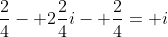 \frac{2}{4}- 2\frac{2}{4}i- \frac{2}{4}= i