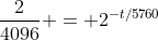 \frac{2}{4096} = 2^{-t/5760}