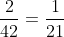 \frac{2}{42}=\frac{1}{21}
