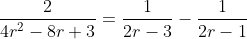 \frac{2}{4r^2-8r+3}=\frac{1}{2r-3}-\frac{1}{2r-1}