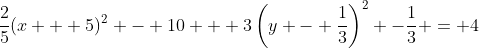 \frac{2}{5}(x + 5)^2 - 10 + 3\left(y - \frac{1}{3}\right)^2 -\frac{1}{3} = 4