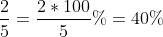 \frac{2}{5}=\frac{2*100}{5}\%=40\%