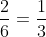 \frac{2}{6}=\frac{1}{3}