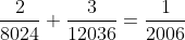 \frac{2}{8024}+\frac{3}{12036}=\frac{1}{2006}