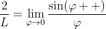 \frac{2}{L}=\lim_{\varphi\to{0}}\frac{\sin(\varphi  )}{\varphi}