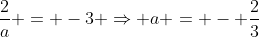 \frac{2}{a} = -3 \Rightarrow a = - \frac{2}{3}