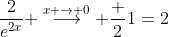 \frac{2}{e^{2x}} \stackrel{x \to 0}{\longrightarrow} \frac 21=2